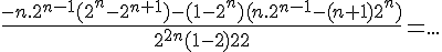 {4$\fr{-n.2^{n-1}(2^n-2^{n+1})-(1-2^n)(n.2^{n-1}-(n+1)2^n)}{2^{2n}(1-2)^2}=...